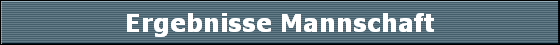 Ergebnisse Mannschaft